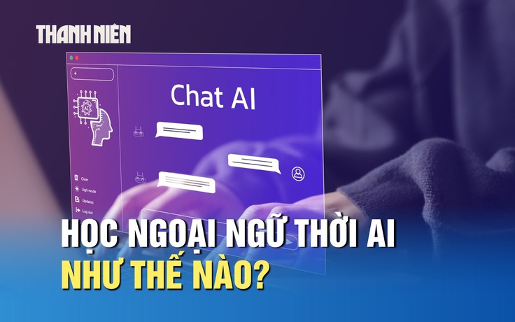 Học ngoại ngữ như thế nào trong thời đại AI?