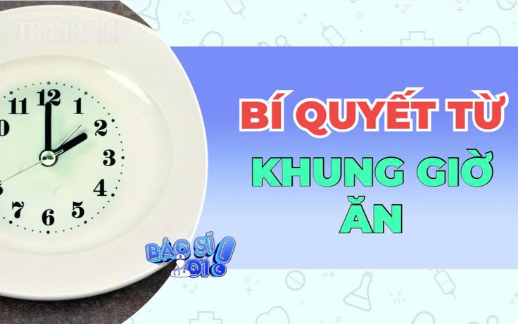 Bí quyết từ khung giờ ăn