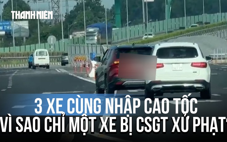 3 xe cùng nhập cao tốc, vì sao chỉ một xe bị CSGT xử phạt?