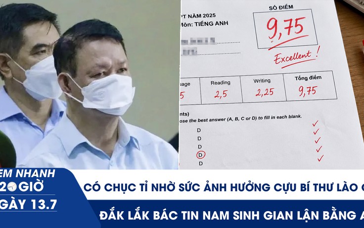 Xem nhanh 20h ngày 13.7: Đút túi 10 tỉ nhờ sức ảnh hưởng cựu Bí thư Lào Cai | Đắk Lắk bác tin nam sinh gian lận bằng AI