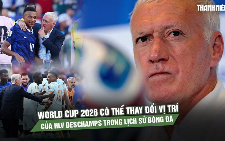 World Cup 2026 có thể thay đổi vị trí của HLV Deschamps trong lịch sử bóng đá 
