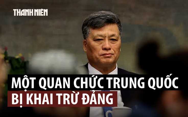 Thêm cựu Ủy viên Bộ Chính trị Trung Quốc bị khai trừ đảng