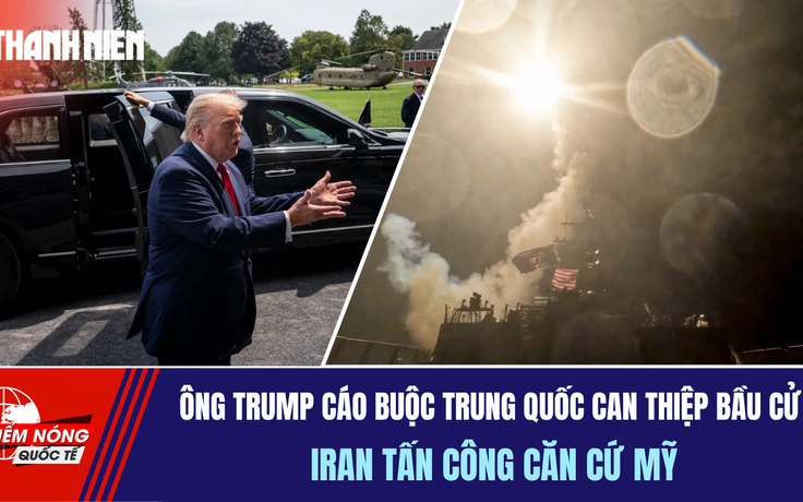 Tiêu điểm quốc tế ngày 19.7: Ông Trump cáo buộc Trung Quốc can thiệp bầu cử | Iran tấn công căn cứ Mỹ