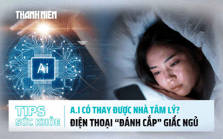 Bản tin sức khỏe 2.7: AI có thay thế được nhà tâm lý? | Điện thoại 'đánh cắp' giấc ngủ