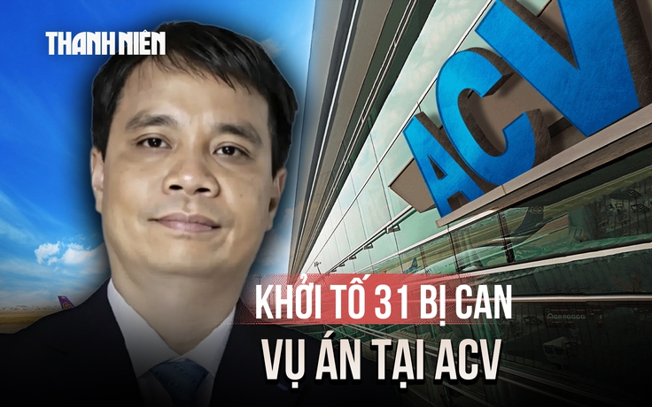 Vụ án tại ACV: Bộ Công an khởi tố 31 bị can