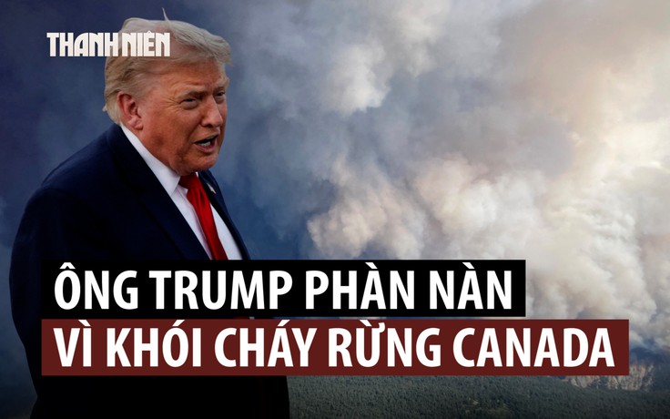 Dự chung kết World Cup, ông Trump không quên nhắc Canada xử lý khói cháy rừng