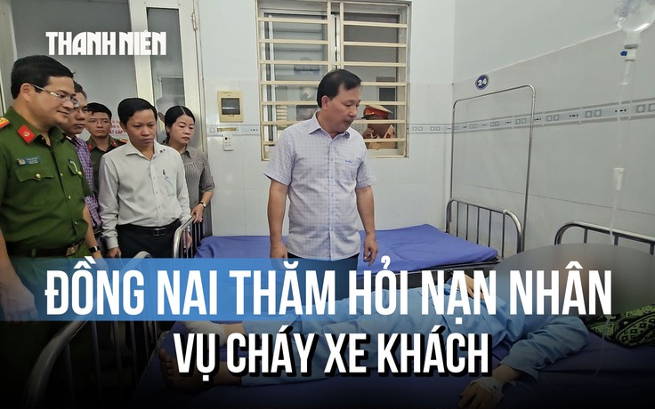 Lãnh đạo Đồng Nai thăm hỏi nạn nhân vụ cháy xe khách trên QL1