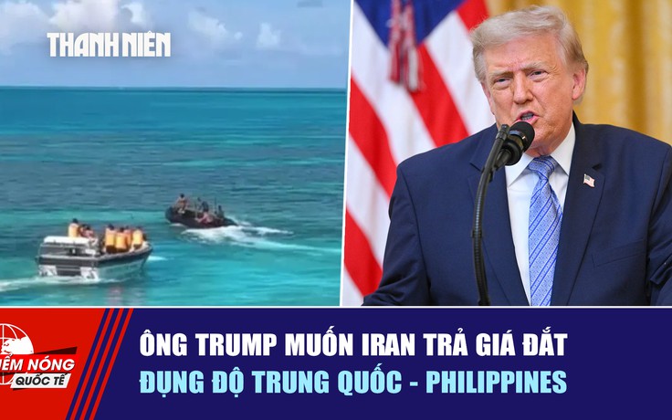 Tiêu điểm quốc tế 22.7: Ông Trump muốn Iran trả giá đắt | Đụng độ Trung Quốc - Philippines