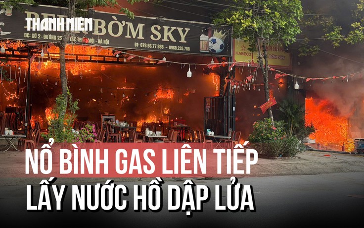 Hiện trường vụ cháy lớn ở Tân Triều Mới: Nổ bình gas liên tiếp, lấy nước từ hồ Triều Khúc dập lửa
