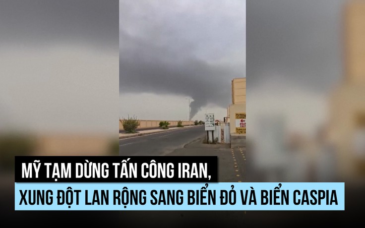 Mỹ tạm dừng tấn công Iran nhưng xung đột lan rộng sang biển Đỏ, biển Caspia