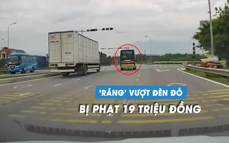 Xe khách vượt đèn đỏ bị CSGT xử phạt: Nhanh vài giây, mất 19 triệu đồng