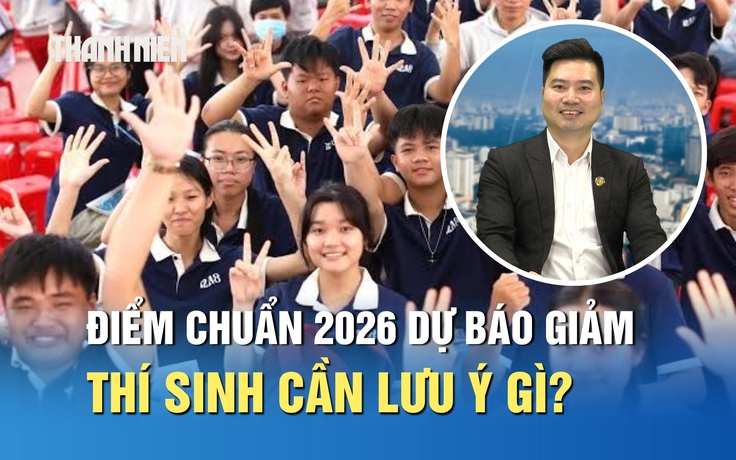 Điểm chuẩn đại học 2026 được dự báo giảm, thí sinh cần lưu ý gì?