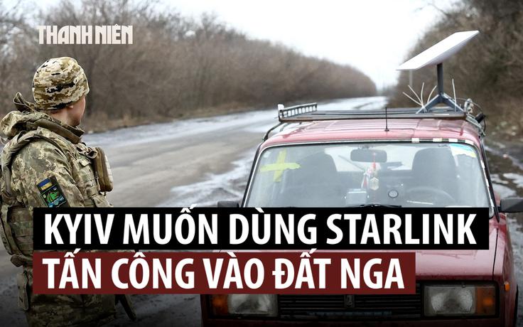 Ukraine muốn Tổng thống Trump, tỉ phú Musk cho dùng Starlink đánh sâu vào đất Nga
