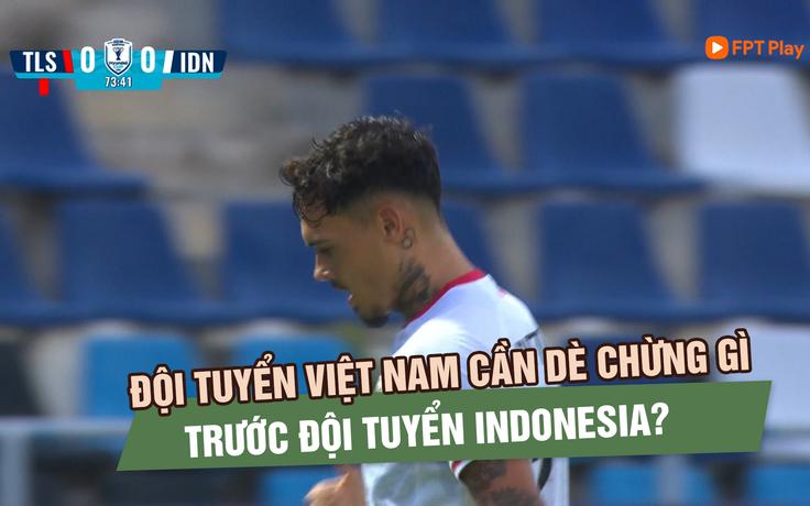 Đội tuyển Việt Nam cần dè chừng gì trước Indonesia?