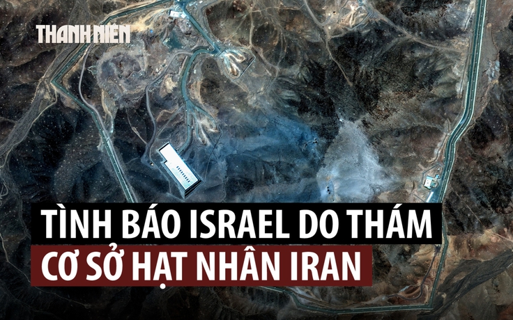 Tình báo Israel từng nhiều lần trinh sát cơ sở hạt nhân ngầm của Iran
