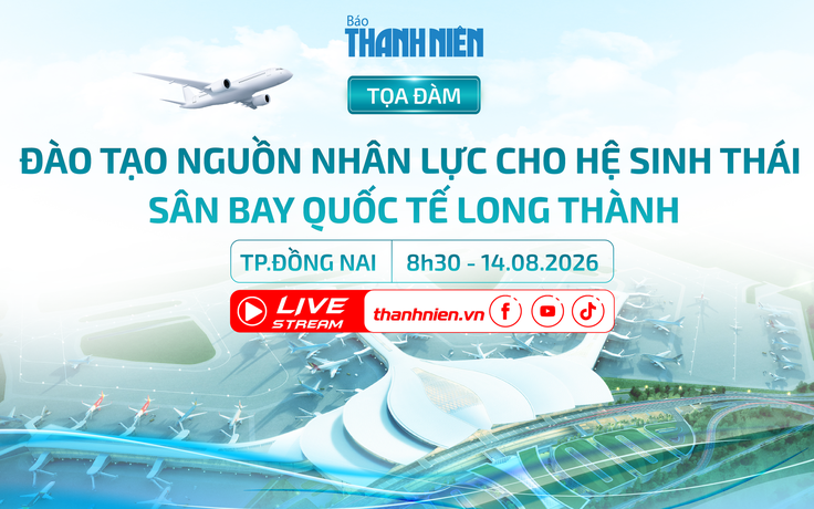 Tọa đàm: Đào tạo nguồn nhân lực cho hệ sinh thái sân bay Long Thành