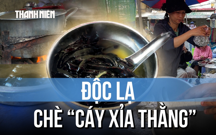 Chè 'Cáy xỉa thằng': Món ngon người Hoa mỗi tháng chỉ bán 2 ngày
