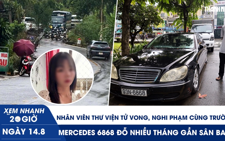 Xem nhanh 20h ngày 14.8: Nhân viên thư viện tử vong, nghi phạm cùng trường | Mercedes đỗ nhiều tháng gần sân bay