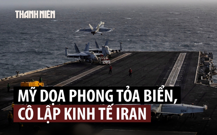 Bộ trưởng Chiến tranh Mỹ dọa 'phong tỏa Iran vô thời hạn'