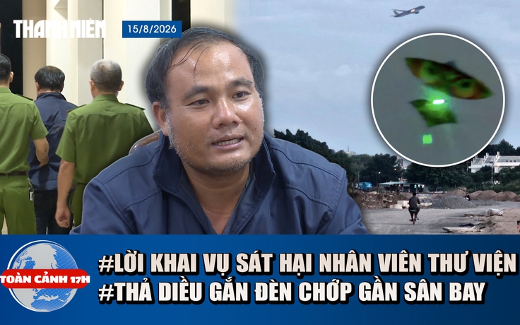 Toàn cảnh 17h: Lời khai nghi phạm sát hại nữ nhân viên thư viện | Sau sự cố 16 chuyến bay, bãi diều ra sao?