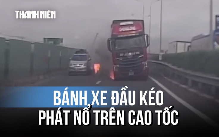 Bánh xe đầu kéo phát nổ, bốc cháy rồi văng ra khỏi xe trên cao tốc