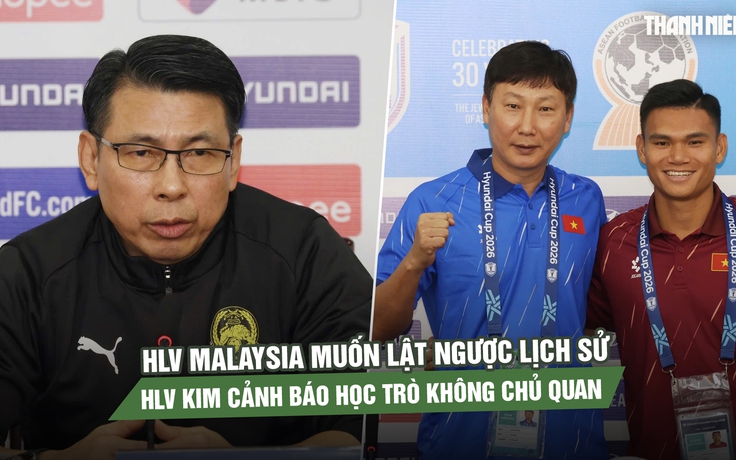 HLV Malaysia muốn lật ngược lịch sử, HLV Kim Sang-sik cảnh báo học trò không chủ quan