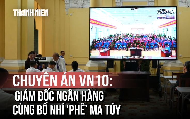 Chuyên án VN10: Cựu giám đốc ngân hàng rủ rê bồ nhí 'phê' ma túy