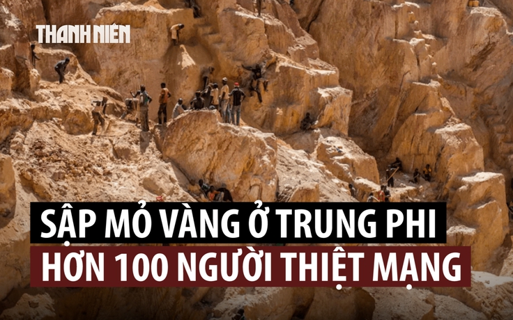 Hơn 100 người chết vì mỏ vàng sập ở Cộng hòa Trung Phi