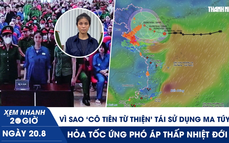Xem nhanh 20h ngày 20.8: Vì sao ‘cô tiên từ thiện’ tái sử dụng ma túy? | Hỏa tốc ứng phó áp thấp nhiệt đới