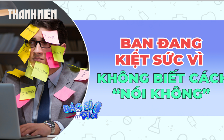 Bạn đang kiệt sức vì không biết cách nói "KHÔNG" ?
