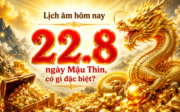 Lịch âm hôm nay 22.8 là ngày Mậu Thìn, dương lịch có sự kiện đáng chú ý