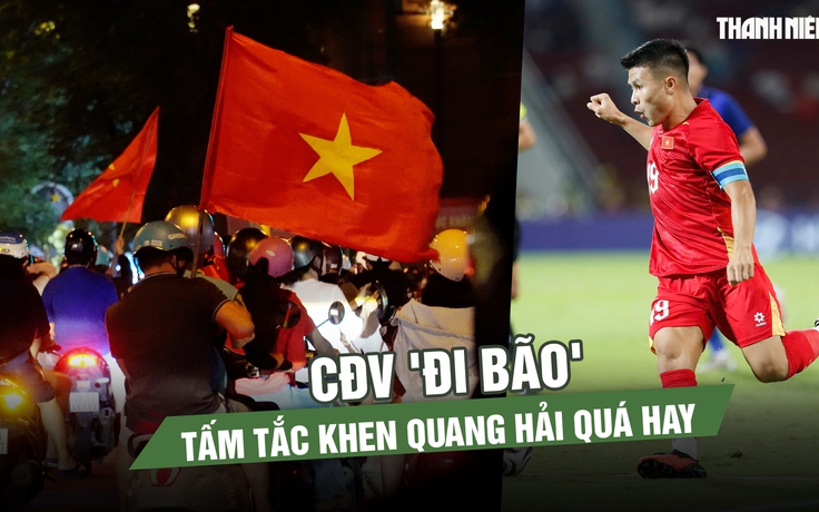 CĐV 'đi bão' mừng đội tuyển Việt Nam thắng lượt đi, tấm tắc khen Quang Hải quá hay