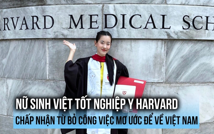 Nữ sinh Việt tốt nghiệp Y Harvard chấp nhận từ bỏ công việc mơ ước để về Việt Nam