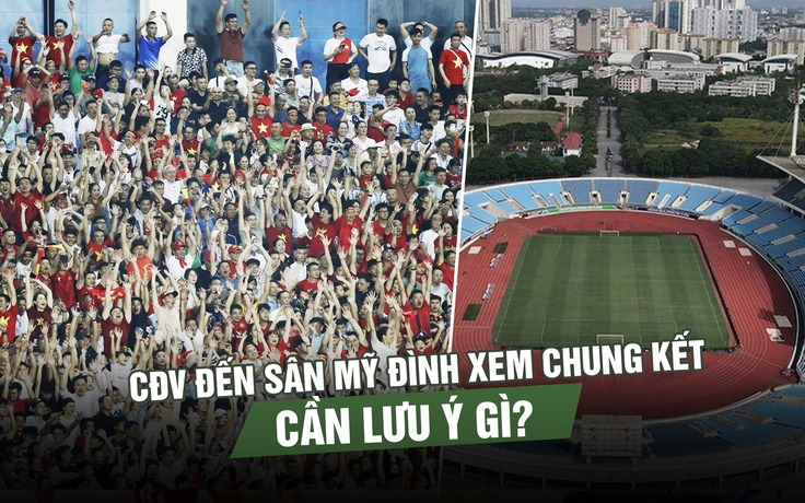 CĐV đến sân Mỹ Đình xem chung kết ASEAN Cup cần lưu ý gì?