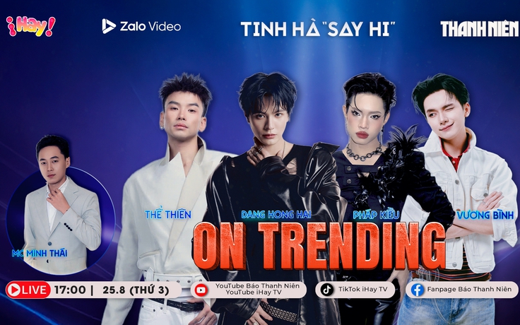 Pháp Kiều, Vương Bình, Thể Thiên và DANG HONG HAI hội ngộ tại ON TRENDING: Team 'Mất la bàn' có gì hot?