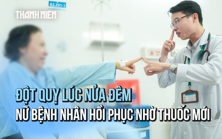 Đột quỵ lúc nửa đêm, chỉ 38 phút hồi phục nhờ công nghệ mới