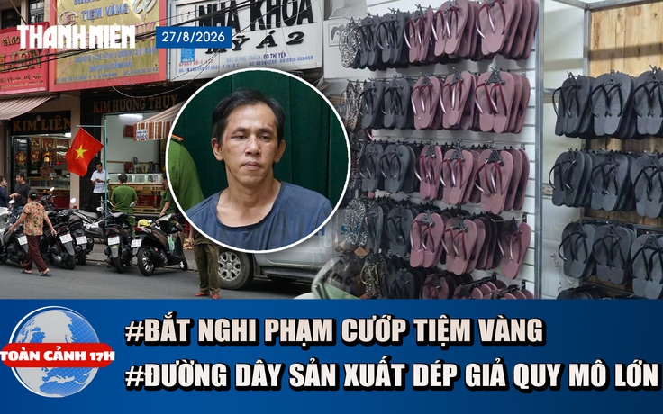 Toàn cảnh 17h: Bắt nghi phạm cướp tiệm vàng sau 1 giờ gây án | Triệt phá vụ 11.000 đôi dép Havaianas giả
