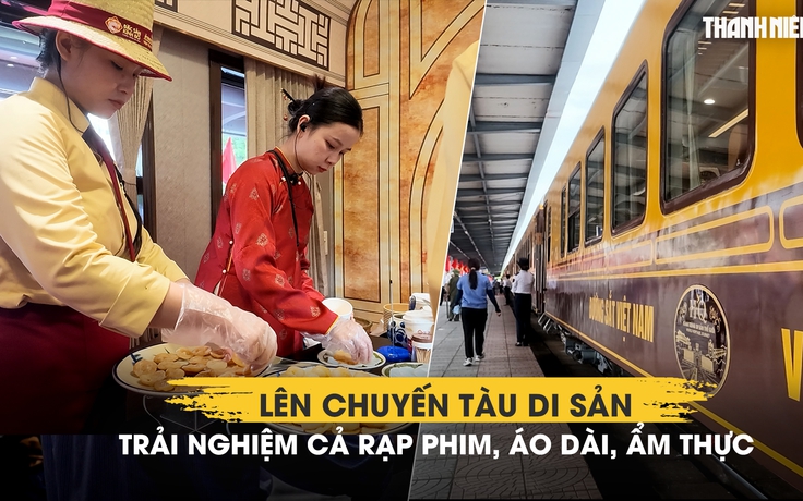 Lên chuyến tàu di sản từ Phong Nha đến Huế: Trải nghiệm cả rạp phim, áo dài, ẩm thực
