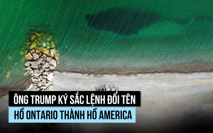 Ông Trump ký sắc lệnh đổi tên hồ Ontario, Canada phản ứng
