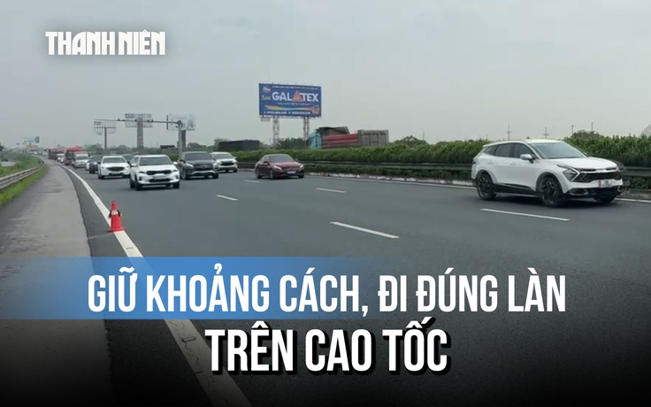 Tín hiệu tốt trên cao tốc ngày đầu nghỉ lễ 2.9: Tài xế chú ý khoảng cách, đi đúng làn
