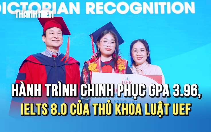 Thủ khoa Luật UEF và hành trình chinh phục GPA 3.96, IELTS 8.0
