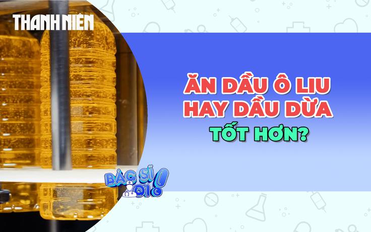 Dầu ô liu hay dầu dừa tốt cho sức khỏe hơn?