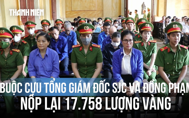 Viện kiểm sát đề nghị cựu Tổng giám đốc SJC và đồng phạm nộp lại 17.758 lượng vàng