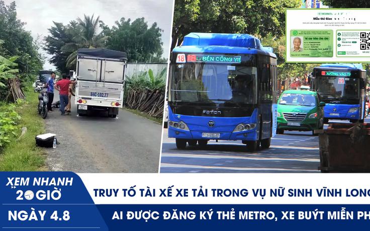 Xem nhanh 20h ngày 4.8: Truy tố tài xế xe tải trong vụ nữ sinh Vĩnh Long | Ai được đăng ký thẻ metro, xe buýt miễn phí?