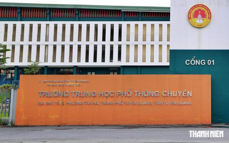 Sáng mai công bố phương án xử lý với thí sinh điểm thi THPT chuyên Tuyên Quang