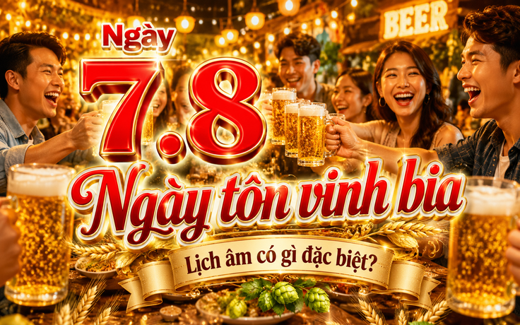 Hôm nay 7.8 là ngày lễ vui vẻ... dành cho bia