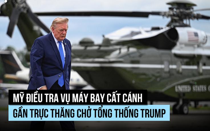 Mỹ điều tra sự cố an toàn liên quan trực thăng chở Tổng thống Trump