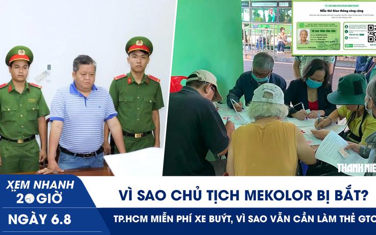 Xem nhanh 20h ngày 6.8: Vì sao Chủ tịch Mekolor bị bắt? | TP.HCM miễn phí xe buýt, vì sao vẫn cần làm thẻ GTCC?