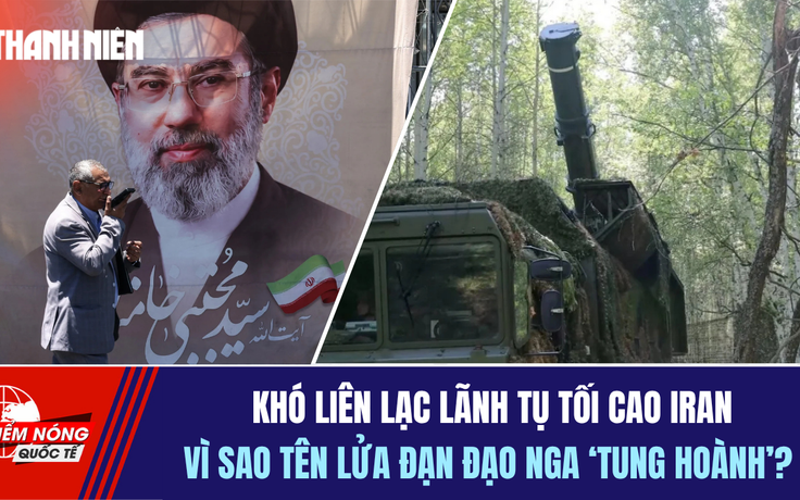 Tiêu điểm quốc tế 7.8: Khó liên lạc lãnh tụ tối cao Iran | Vì sao tên lửa đạn đạo Nga 'tung hoành'?
