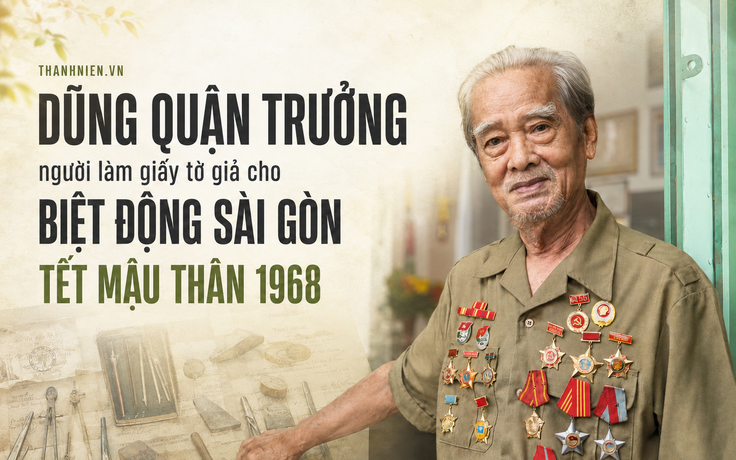 Gặp 'Dũng Râu', người làm giấy tờ giả cho biệt động Sài Gòn Tết Mậu Thân 1968